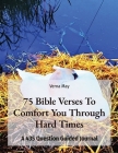 75 Bible Verses To Comfort You Through Hard Times: A 435 Question Guided Journal By Verna May Cover Image
