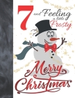 7 And Feeling A Little Frosty Merry Christmas: Festive Snowman For Boys And Girls Age 7 Years Old - Art Sketchbook Sketchpad Activity Book For Kids To Cover Image