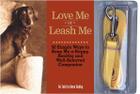 Love Me or Leash Me: 50 Simple Ways to Keep Me a Happy, Healthy and Well Behaved Companion By Anne Bobby Cover Image