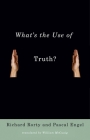 What's the Use of Truth? By Richard Rorty, Pascal Engel, William McCuaig (Translator) Cover Image