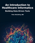 An Introduction to Healthcare Informatics: Building Data-Driven Tools By Peter McCaffrey Cover Image