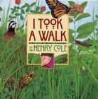 I Took a Walk By Henry Cole, Henry Cole (Illustrator) Cover Image
