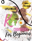 Keto Cookbook For Beginners: 800+ Quick and Easy Mouth-watering Recipes that Busy and Novice Can Cook 28 Day Meal Plan Included Cover Image