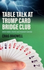 Table Talk at Trump Card Bridge Club: The Bridge Card Game Where Humour Strategy And Friendship Converge By Craig R. Bradwell, Paul Genney (Foreword by), Andy Meaden (Cover Design by) Cover Image