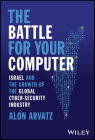The Battle for Your Computer: Israel and the Growth of the Global Cyber-Security Industry By Alon Arvatz Cover Image