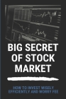 Big Secret Of Stock Market: How To Invest Wisely, Efficiently, And Worry Fee: P2P Lending Cover Image