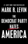The Democrat Party Hates America By Mark R. Levin Cover Image