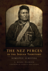 The Nez Perces in the Indian Territory: Nimiipuu Survival By J. Diane Pearson, Patricia Penn Hilden (Foreword by) Cover Image