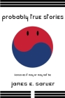 Probably True Stories: Korea As It May Or May Not Be By James Sarver Cover Image