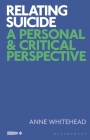 Relating Suicide: A Personal and Critical Perspective By Anne Whitehead Cover Image