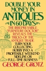 Double Your Money in Antiques in 60 Days: Turn Your Collecting Hobby into a Profitable Weekend Sideline or Full-Time Business By George Grotz Cover Image