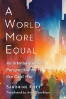 A World More Equal: An Internationalist Perspective on the Cold War (Columbia Studies in International and Global History) By Sandrine Kott, Arby Gharibian (Translator) Cover Image