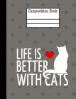 Life Is Better With Cats Composition Notebook - Wide Ruled: 7.44 x 9.69 - 200 Pages - School Student Teacher Office By Rengaw Creations Cover Image