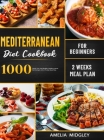 Mediterranean Diet Cookbook for Beginners: 1000 Quick, Easy and Healthy Mediterranean Diet Recipes with 2 Weeks Meal Plan By Amelia Midgley Cover Image