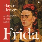 Frida: A Biography of Frida Kahlo By Hayden Herrera, Timothy Andrés Pabon (Read by) Cover Image