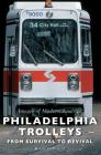 Philadelphia Trolleys: From Survival to Revival By II Dupuis, Roger Cover Image