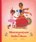 Bharatanatyam in Ballet Shoes By Mahak Jain, Anu Chouhan (Illustrator) Cover Image