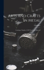 Arts And Crafts In Metal: Catalogue Number 10 Of Tools And Material By Chandler Cover Image