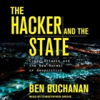 The Hacker and the State Lib/E: Cyber Attacks and the New Normal of Geopolitics By Christopher Grove (Read by), Ben Buchanan Cover Image
