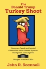 The Donald Trump Turkey Shoot: Humorous, Caustic, and Satirical Observations on the Immoral, Ignorant, Incompetent, & Dangerous Occupant of the Oval By John R. Scannell Cover Image