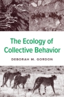 The Ecology of Collective Behavior By Deborah M. Gordon Cover Image