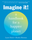 Imagine It!: A Handbook for a Happier Planet By Laurie David, Heather Reisman Cover Image