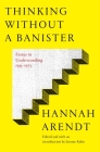 Thinking Without a Banister: Essays in Understanding, 1953-1975 Cover Image