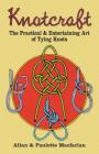 Knotcraft: The Practical and Entertaining Art of Tying Knots (Dover Craft Books) By Allan And Paulette Macfarlan Cover Image