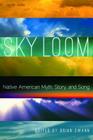 Sky Loom: Native American Myth, Story, and Song (Native Literatures of the Americas and Indigenous World Literatures) Cover Image