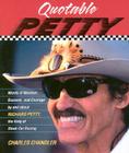 Quotable Petty: Words of Wisdom, Success, and Courage, by and about Richard Petty, the King of Stock-Car Racing (Potent Quotables) By Charles Chandler Cover Image