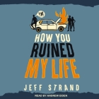 How You Ruined My Life By Jeff Strand, Andrew Eiden (Read by) Cover Image