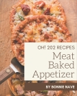 Oh! 202 Meat Baked Appetizer Recipes: A Meat Baked Appetizer Cookbook for All Generation By Bonnie Nave Cover Image