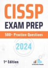 CISSP Exam Prep 500+ Practice Questions: 1st Edition Cover Image