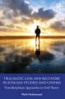 Traumatic Loss and Recovery in Jungian Studies and Cinema: Transdisciplinary Approaches in Grief Theory By Mark Holmwood Cover Image