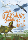 When Dinosaurs Conquered the Skies: The incredible story of bird evolution (Incredible Evolution #4) Cover Image