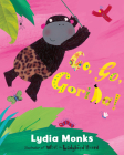 Go, Go, Gorilla! By Lydia Monks Cover Image