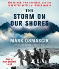 The Storm on Our Shores: One Island, Two Soldiers, and the Forgotten Battle of World War II By Mark Obmascik, John Bedford Lloyd (Read by) Cover Image