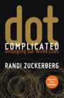 Dot Complicated: Untangling Our Wired Lives Cover Image