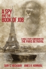 A Spy and the Book of Job: A Bible Study Companion for The Paris Betrayal By Gary C. Huckabay, James R. Hannibal Cover Image