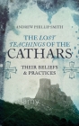 The Lost Teachings of the Cathars: Their Beliefs and Practices Cover Image