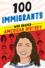 100 Immigrants Who Shaped American History (100 Series) By Joanne Mattern Cover Image