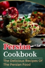 Persian Cookbook: The Delicious Recipes Of The Persian Food: Slow Cooker Persian Recipes By Erminia Larger Cover Image