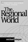 The Regional World: Territorial Development in a Global Economy (Perspectives on Economic Change) By Michael Storper Cover Image