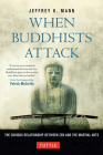 When Buddhists Attack: The Curious Relationship Between Zen and the Martial Arts Cover Image