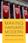 Making Harvard Modern: The Rise of America's University. Updated Edition By Morton Keller, Phyllis Keller Cover Image