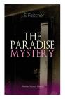 THE PARADISE MYSTERY (Murder Mystery Classic): British Crime Thriller By J. S. Fletcher Cover Image