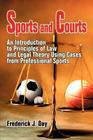 Sports and Courts: An Introduction to Principles of Law and Legal Theory Using Cases from Professional Sports By Frederick J. Day Cover Image