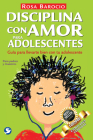 Disciplina con amor para adolescentes: Guía para llevarte bien con tu adolescente By Rosa Barocio Cover Image