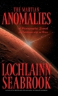 The Martian Anomalies: A Photographic Search for Intelligent Life on Mars By Lochlainn Seabrook Cover Image