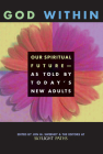 God Within: Our Spiritual Future-As Told by Today's New Adults By Editors at Skylight Paths Publishing (Editor), Jon M. Sweeney (Editor) Cover Image